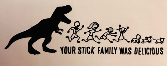 ‘Your stick family was delicious’ Vinyl Car Sticker